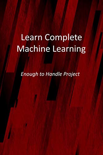 Learn Complete Machine Learning: Enough to Handle Project