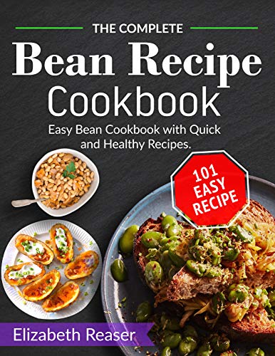 The Complete Bean Recipe Cookbook: Easy Bean Cookbook with Quick and Healthy Recipes