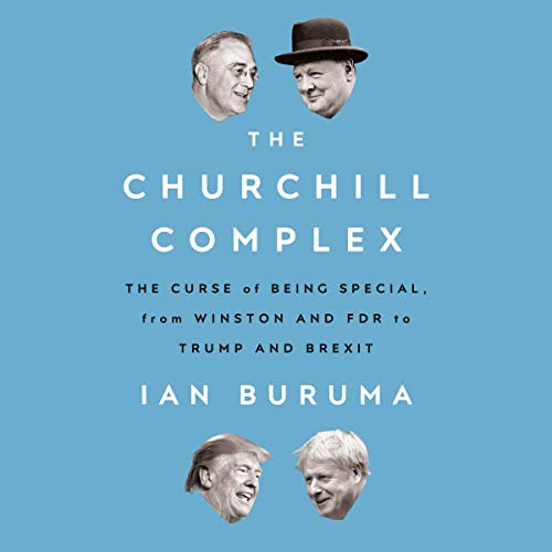 The Churchill Complex: The Curse of Being Special, from Winston and FDR to Trump and Brexit [Audiobook]