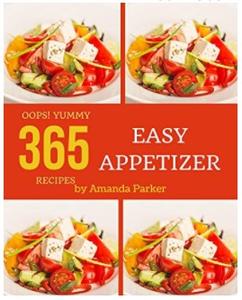 Oops! 365 Yummy Easy Appetizer Recipes: An One of a kind Yummy Easy Appetizer Cookbook
