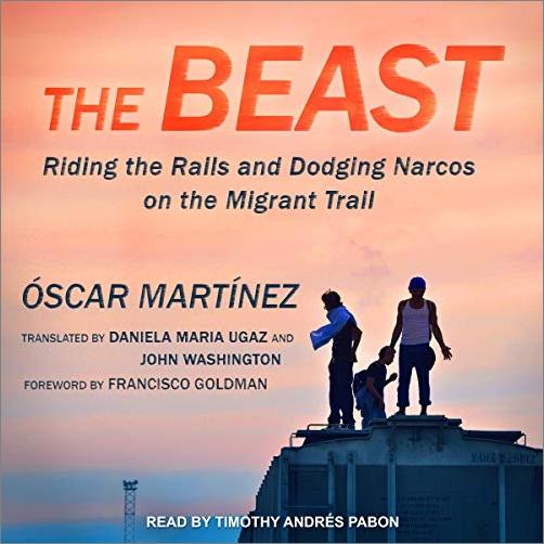 The Beast: Riding the Rails and Dodging Narcos on the Migrant Trail [Audiobook]
