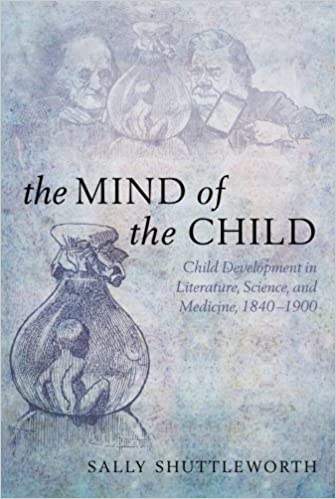 The Mind of the Child: Child Development in Literature, Science and Medicine, 1840 1900