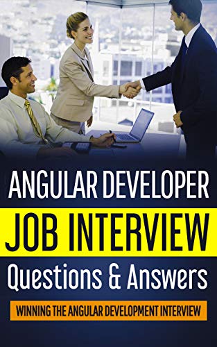 Angular Developer Job Interview Questions & Answers 2020: Stand Out From The Crowd And Crack Your First Job Interview