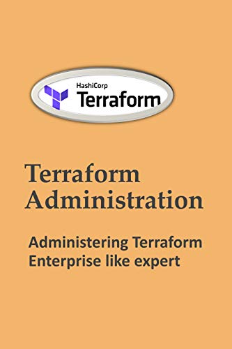 Terraform Administration: Administering Terraform Enterprise like expert