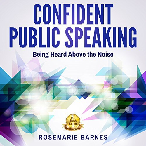 Confident Public Speaking: Being Heard Above the Noise [Audiobook]