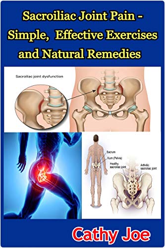 Sacroiliac Joint Pain   Simple, Effective Exercises and Natural Remedies