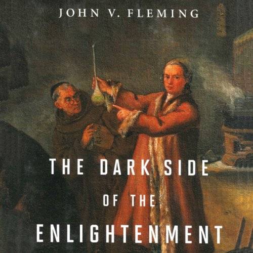 The Dark Side of the Enlightenment: Wizards, Alchemists, and Spiritual Seekers in the Age of Reason [Audiobook]
