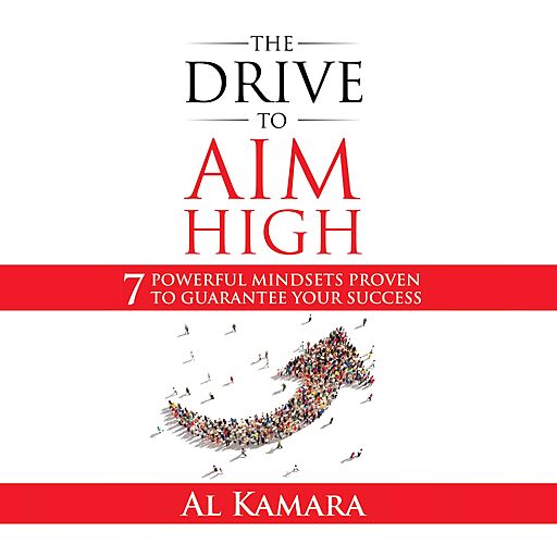 The Drive To Aim High: Seven Powerful Mindsets Proven to Guarantee Your Success (Audiobook)