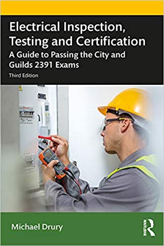 Electrical Inspection, Testing and Certification: A Guide to Passing the City and Guilds 2391 Exams, 3rd Edition