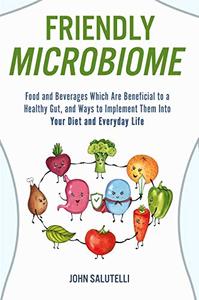 Friendly Microbiome: Food and Beverages Which Are Beneficial to a Healthy Gut, and Ways to Implement