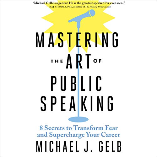 Mastering the Art of Public Speaking: 8 Secrets to Transform Fear and Supercharge Your Career [Audiobook]