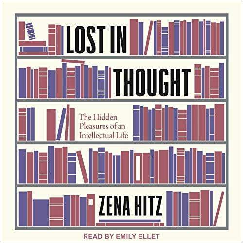 Lost in Thought: The Hidden Pleasures of an Intellectual Life [Audiobook]
