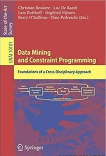 Data Mining and Constraint Programming: Foundations of a Cross Disciplinary Approach (Lecture Notes in Computer Science)