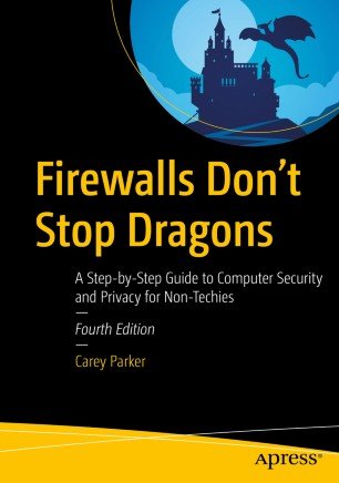 Firewalls Don't Stop Dragons: A Step by Step Guide to Computer Security and Privacy for Non Techies