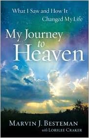 My Journey to Heaven: What I Saw and How It Changed My Life by Marvin J. Besteman