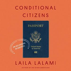 Conditional Citizens: On Belonging in America [Audiobook]