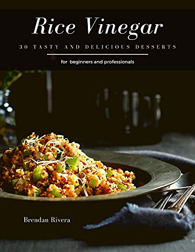 Rice Vinegar: 30 tasty and delicious Desserts