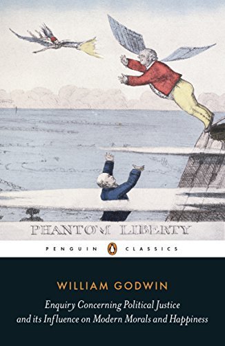 Enquiry Concerning Political Justice and Its Influence On Morals And Happiness (Penguin Classics)