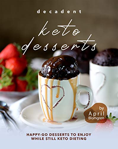 Decadent Keto Desserts: Happy Go Desserts to Enjoy While Still Keto Dieting