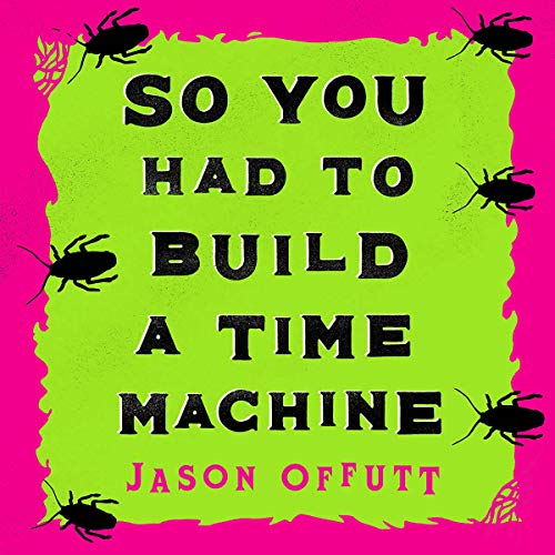 So You Had to Build a Time Machine (Audiobook)