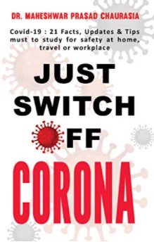 Just Switch Off CORONA: Covid 19: 21 Facts, Updates & Tips must to study for safety at home, travel or workplace