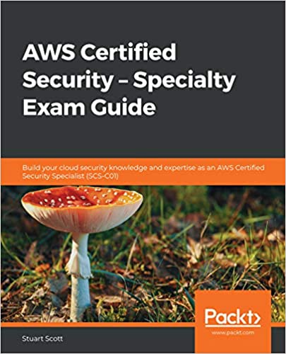 AWS Certified Security - Specialty Exam Guide: Build your cloud security knowledge and expertise