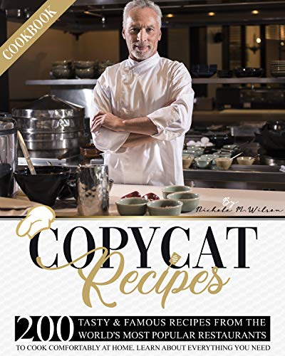 Copycat Recipes Cookbook: 200 Tasty & Famous Recipes From The World's Most Popular Restaurants