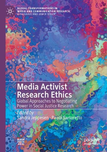 Media Activist Research Ethics: Global Approaches To Negotiating Power In Social Justice Research