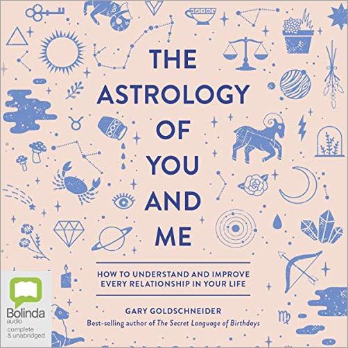 The Astrology of You and Me: How to Understand and Improve Every Relationship in Your Life (Audiobook)