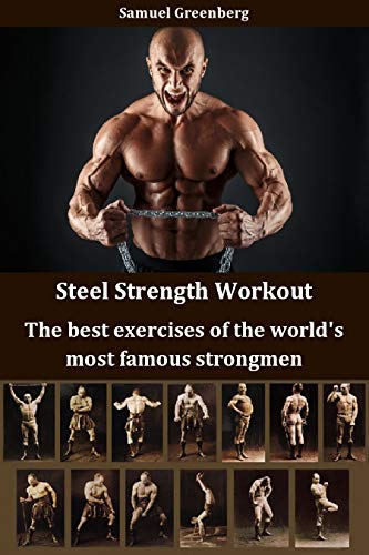 Steel Strength Workout: The best exercises of the world's most famous strongmen