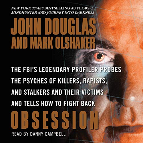 Obsession: The FBI's Legendary Profiler Probes the Psyches of Killers, Rapists, and Stalkers [Audiobook]