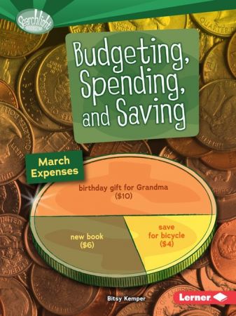 Budgeting, Spending, and Saving (Searchlight Books ― How Do We Use Money?)