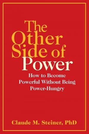 The Other Side of Power: How to Become Powerful without Being Power Hungry