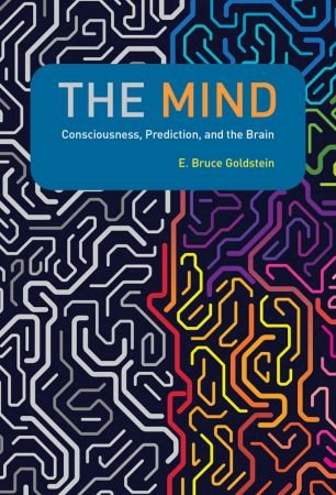 The Mind: Consciousness, Prediction, and the Brain (The MIT Press)
