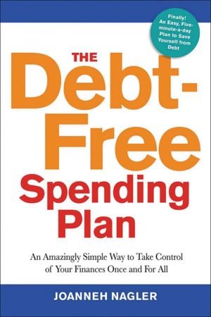 The Debt Free Spending Plan: An Amazingly Simple Way to Take Control of Your Finances Once and For All