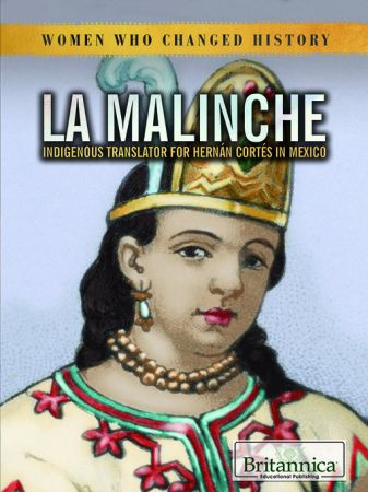 La Malinche: Indigenous Translator for Hernan Cortes in Mexico (Women Who Changed History)
