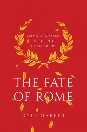 The Fate of Rome: Climate, Disease, & the End of an Empire (True EPUB)
