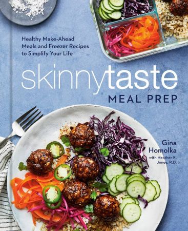 Skinnytaste Meal Prep: Healthy Make Ahead Meals and Freezer Recipes to Simplify Your Life: A Cookbook