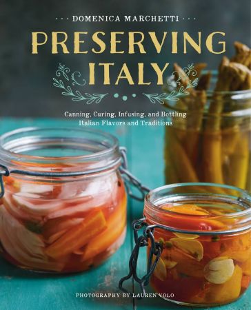 Preserving Italy: Canning, Curing, Infusing, and Bottling Italian Flavors and Traditions (True EPUB)
