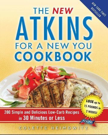 The New Atkins for a New You Cookbook: 200 Simple and Delicious Low-Carb Recipes in 30 Minutes or Less! (EPUB) 