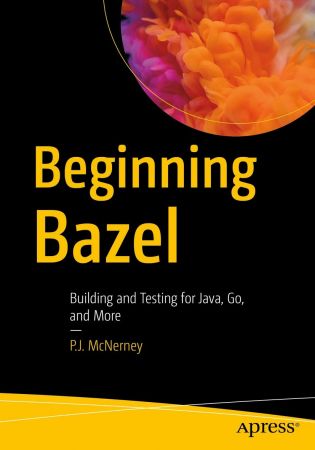 Beginning Bazel: Building and Testing for Java, Go, and More (True EPUB)