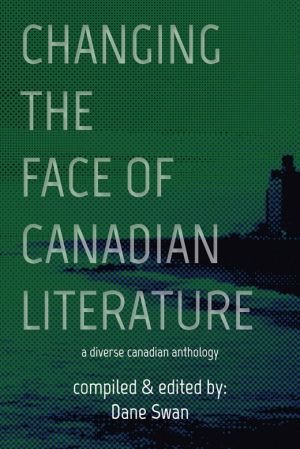 Changing the Face of Canadian Literature (Essential Anthologies)