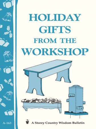 Holiday Gifts from the Workshop (Storey's Country Wisdom Bulletin A 163)