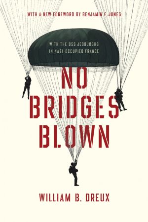 No Bridges Blown: With the OSS Jedburghs in Nazi Occupied France
