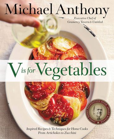 V Is for Vegetables: Inspired Recipes & Techniques for Home Cooks: from Artichokes to Zucchini (True EPUB)