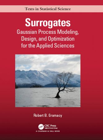 Surrogates: Gaussian Process Modeling, Design, and Optimization for the Applied Sciences