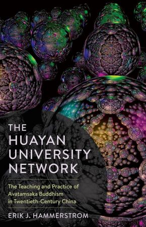 The Huayan University Network: The Teaching and Practice of Avataṃsaka Buddhism in Twentieth Century China