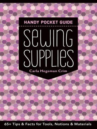 Sewing Supplies Handy Pocket Guide: 65+ Tips & Facts for Tools, Notions & Materials
