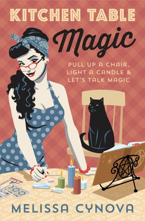 Kitchen Table Magic: Pull Up a Chair, Light a Candle & Let's Talk Magic