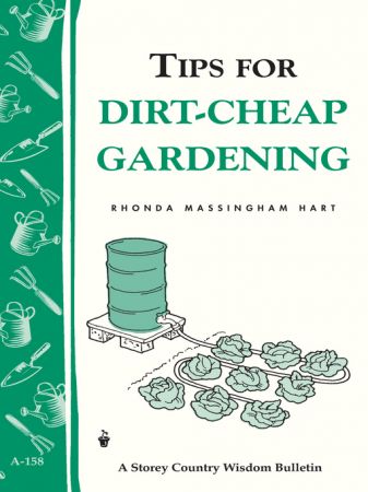 Tips for Dirt Cheap Gardening (Storey's Country Wisdom Bulletin A 158)